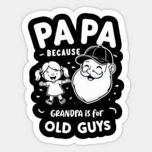 PAPA because GRANDPA is for old Guys funny Sticker